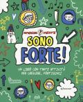 Sono forte! Un libro con tante attività per crescere... fortissimi! Ediz. a colori