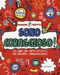 Sono coraggioso! Un libro con tante attività per crescere... coraggiosissimi! Ediz. a colori