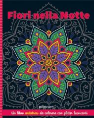 Fiori nella notte. Mandala & glitter. Ediz. illustrata