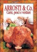 Arrosti & Co. Carni, pesci e verdure