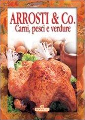 Arrosti & Co. Carni, pesci e verdure