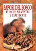 Sapori del bosco. Funghi silvestri e coltivati