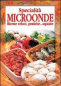 Specialità microonde. Ricette veloci, pratiche... squisite