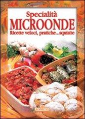 Specialità microonde. Ricette veloci, pratiche... squisite