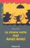 La strana notte degli amici amici. Ediz. illustrata