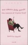 Per amore delle parole. Vita e passioni di Virginia Woolf