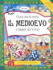 Il Medioevo. Gioca con la storia. Libro attivo. Ediz. illustrata