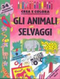 Gli animali selvaggi. Crea e colora