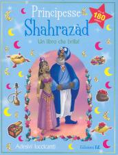 Principesse. Shahrazàd. Un libro che brilla! Con adesivi