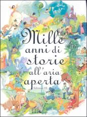 Mille anni di storie all'aria aperta. Ediz. illustrata