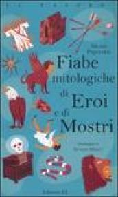 Fiabe mitologiche di eroi e di mostri. Ediz. illustrata