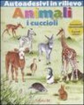 Animali. I cuccioli. Autoadesivi in rilievo. Ediz. illustrata