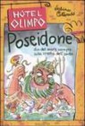 Poseidone. Dio del mare sempre sulla cresta dell'onda. Ediz. illustrata