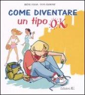 Come diventare un tipo ok. Ediz. illustrata