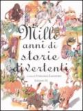 Mille anni di storie divertenti. Ediz. illustrata