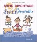 Come diventare un Superfratello. Ediz. illustrata