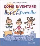 Come diventare un Superfratello. Ediz. illustrata