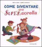 Come diventare una Supersorella. Ediz. illustrata