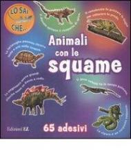 Animali con le squame. Con adesivi. Ediz. illustrata