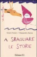 A sbagliare le storie. Ediz. illustrata