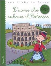 L'uomo che rubava il Colosseo. Ediz. illustrata