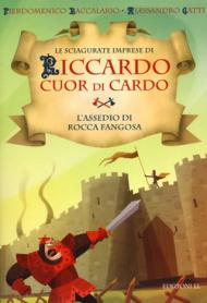 L'assedio di Rocca Fangosa. Le sciagurate imprese di Riccardo Cuor di Cardo: 5