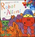Robot e alieni. Disegna e colora. Ediz. illustrata