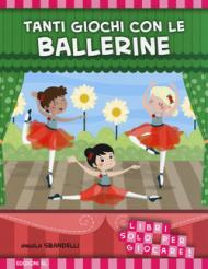 Tanti giochi con le ballerine. Libri solo per giocare!