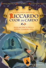 Alla ricerca della Spada Zamberlana. Le sciagurate imprese di Riccardo Cuor di Cardo vol.6