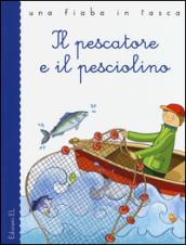 Il pescatore e il pesciolino. Ediz. illustrata