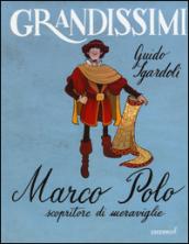 Marco Polo, scopritore di meraviglie. Ediz. illustrata