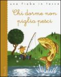 Chi dorme non piglia pesci. Ediz. illustrata