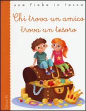 Chi trova un amico trova un tesoro. Ediz. illustrata