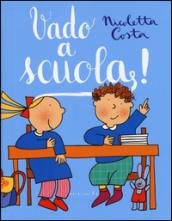Vado a scuola! Ediz. illustrata