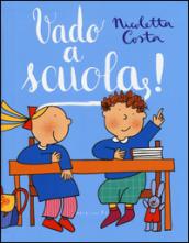 Vado a scuola! Ediz. illustrata