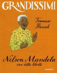 Nelson Mandela, eroe della libertà. Ediz. a colori