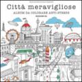 Città meravigliose. Album da colorare anti-stress. Ediz. illustrata