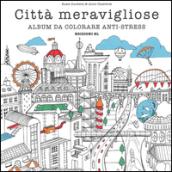 Città meravigliose. Album da colorare anti-stress. Ediz. illustrata