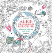 Alice e il paese delle meraviglie - Album da colorare anti-stress