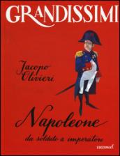 Napoleone. Da soldato a imperatore