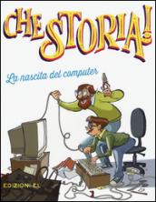 La nascita del computer. Ediz. a colori