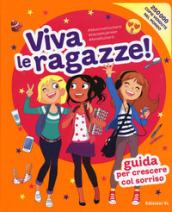 Viva le ragazze! Guida per crescere col sorriso. Ediz. a colori