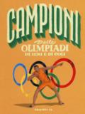 Campioni delle Olimpiadi di ieri e di oggi. Ediz. a colori