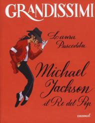 Michael Jackson. Il re del pop