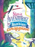 Storie avventurose di bambine coraggiose. Ediz. illustrata