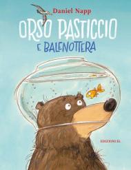 Orso Pasticcio e Balenottera. Ediz. illustrata