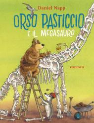 Orso Pasticcio e il megasauro. Ediz. a colori