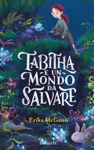 Tabitha e un mondo da salvare. Ediz. illustrata