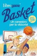 Librogame® Basket. Un canestro per la vittoria! Ediz. illustrata