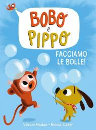 Bobo e Pippo. Facciamo le bolle! Ediz. a colori